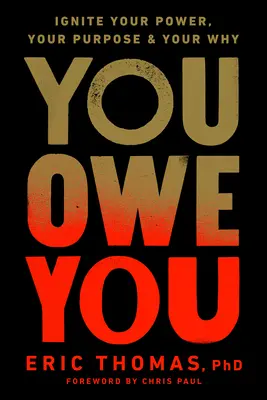 Vous avez une dette envers vous : Allumez votre pouvoir, votre but et votre raison d'être - You Owe You: Ignite Your Power, Your Purpose, and Your Why