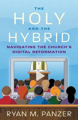 Le saint et l'hybride : naviguer dans la réforme numérique de l'Église - The Holy and the Hybrid: Navigating the Church's Digital Reformation