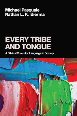 Toutes les tribus et toutes les langues : Une vision biblique de la langue dans la société - Every Tribe and Tongue: A Biblical Vision for Language in Society