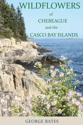 Les fleurs sauvages de Chebeague et des îles de la baie de Casco - Wildflowers of Chebeague and the Casco Bay Islands