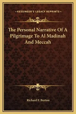 Récit personnel d'un pèlerinage à Médine et à La Mecque - The Personal Narrative Of A Pilgrimage To Al Madinah And Meccah