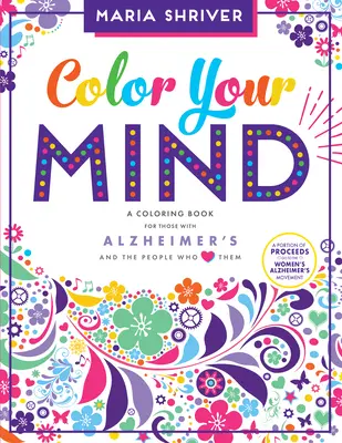 Color Your Mind : Un livre de coloriage pour les personnes atteintes de la maladie d'Alzheimer et les personnes qui les aiment - Color Your Mind: A Coloring Book for Those with Alzheimer's and the People Who Love Them