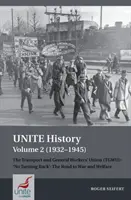 Histoire de Unite Volume 2 (1932-1945) : The Transport and General Workers' Union (Tgwu) : 'no Turning Back', the Road to War and Welfare (Le syndicat des transports et des travailleurs généraux (Tgwu) : 'pas de retour en arrière', le chemin vers la guerre et le bien-être) - Unite History Volume 2 (1932-1945): The Transport and General Workers' Union (Tgwu): 'no Turning Back', the Road to War and Welfare