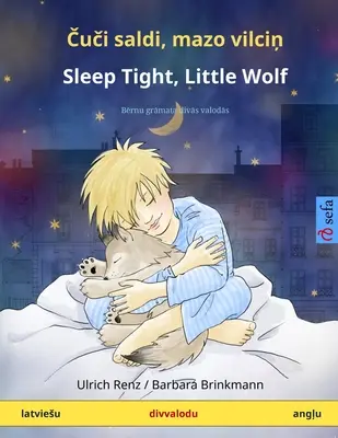 Čuči saldi, mazo vilciņ - Sleep Tight, Little Wolf (latviesu - angļu) : Bērnu grāmata divās valodās - Čuči saldi, mazo vilciņ - Sleep Tight, Little Wolf (latviesu - angļu): Bērnu grāmata divās valodās