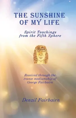 Le soleil de ma vie : Enseignements spirituels de la cinquième sphère - The Sunshine of my Life: Spirit teachings from the fifth Sphere