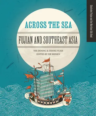 De l'autre côté de la mer : Fujian et l'Asie du Sud-Est - Across the Sea: Fujian and Southeast Asia