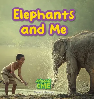 Les éléphants et moi : Les animaux et moi - Elephants and Me: Animals and Me