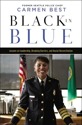 Noirs en bleu : Leçons sur le leadership, la suppression des barrières et la réconciliation raciale - Black in Blue: Lessons on Leadership, Breaking Barriers, and Racial Reconciliation