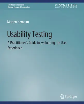 Tests d'utilisabilité - Guide du praticien pour évaluer l'expérience de l'utilisateur - Usability Testing - A Practitioner's Guide to Evaluating the User Experience