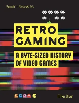 Retro Gaming : Une histoire des jeux vidéo à l'échelle de l'octet - D'Atari à Zelda - Retro Gaming: A Byte-Sized History of Video Games - From Atari to Zelda