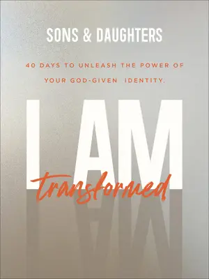 Je suis transformé : 40 jours pour libérer la puissance de votre identité donnée par Dieu - I Am Transformed: 40 Days to Unleash the Power of Your God-Given Identity
