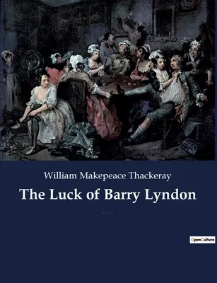 La chance de Barry Lyndon : Un roman picaresque de William Makepeace Thackeray sur un membre de la gentry irlandaise essayant de devenir un membre de l'armée. - The Luck of Barry Lyndon: A picaresque novel by William Makepeace Thackeray about a member of the Irish gentry trying to become a member of the