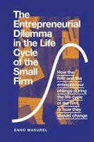 Le dilemme entrepreneurial dans le cycle de vie de la petite entreprise : Comment l'entreprise et l'entrepreneur changent au cours du cycle de vie de l'entreprise, ou comment l'entreprise et l'entrepreneur changent au cours du cycle de vie de l'entreprise ? - The Entrepreneurial Dilemma in the Life Cycle of the Small Firm: How the Firm and the Entrepreneur Change During the Life Cycle of the Firm, or How Th