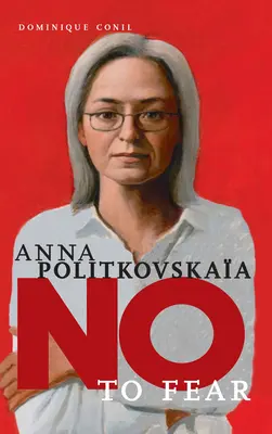 Anna Politkovskaïa : Non à la peur - Anna Politkovskaya: No to Fear