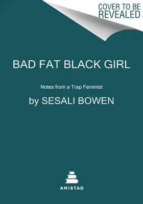 Bad Fat Black Girl : Notes from a Trap Feminist (en anglais) - Bad Fat Black Girl: Notes from a Trap Feminist