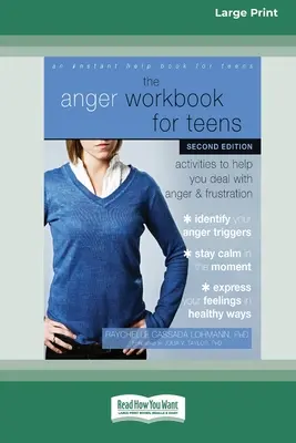 Le cahier de la colère pour les adolescents : Activités pour vous aider à gérer la colère et la frustration (16pt Large Print Edition) - The Anger Workbook for Teens: Activities to Help You Deal with Anger and Frustration (16pt Large Print Edition)