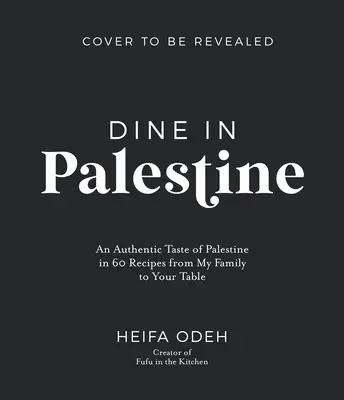 Dîner en Palestine : Un goût authentique de la Palestine en 60 recettes de ma famille à votre table - Dine in Palestine: An Authentic Taste of Palestine in 60 Recipes from My Family to Your Table