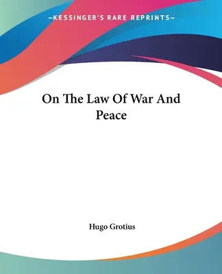 Sur le droit de la guerre et de la paix - On The Law Of War And Peace