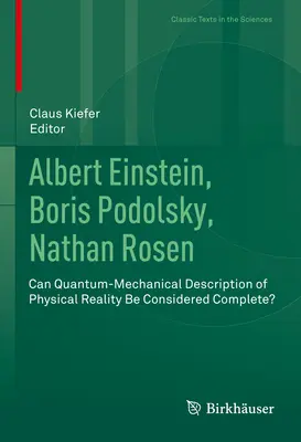 Albert Einstein, Boris Podolsky, Nathan Rosen : La description de la réalité physique par la mécanique quantique peut-elle être considérée comme complète&nbsp;? - Albert Einstein, Boris Podolsky, Nathan Rosen: Can Quantum-Mechanical Description of Physical Reality Be Considered Complete?