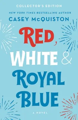 Rouge, blanc et bleu roi : Édition collector - Red, White & Royal Blue: Collector's Edition