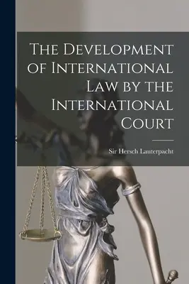 Le développement du droit international par la Cour internationale - The Development of International Law by the International Court