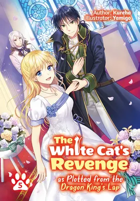 La vengeance du chat blanc, telle qu'elle se dessine sur les genoux du roi dragon : Volume 5 - The White Cat's Revenge as Plotted from the Dragon King's Lap: Volume 5