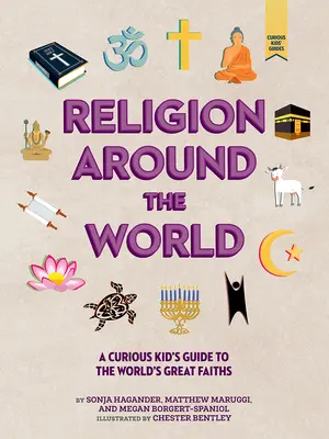 La religion dans le monde : Un guide des grandes religions pour les enfants curieux - Religion Around the World: A Curious Kid's Guide to the World's Great Faiths