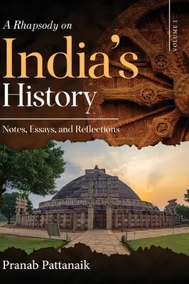 Rhapsodie sur l'histoire de l'Inde - Notes, essais et réflexions - Volume I - A Rhapsody on India's History - Notes, Essays, and Reflections - Volume I