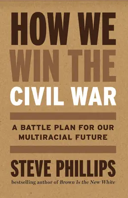 Comment gagner la guerre civile : garantir une démocratie multiraciale et mettre définitivement fin à la suprématie blanche - How We Win the Civil War: Securing a Multiracial Democracy and Ending White Supremacy for Good