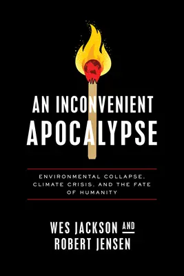 Une apocalypse qui dérange : L'effondrement de l'environnement, la crise climatique et le destin de l'humanité - An Inconvenient Apocalypse: Environmental Collapse, Climate Crisis, and the Fate of Humanity