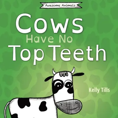 Les vaches n'ont pas de dents supérieures : Un livre amusant sur l'amour des vaches pour la mastication. - Cows Have No Top Teeth: A light-hearted book on how much cows love chewing