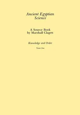 La science de l'Égypte ancienne : A Source Book, Volume 1 - Ancient Egyptian Science: A Source Book, Volume 1