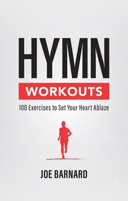 Hymn Workouts : 100 exercices pour enflammer votre cœur - Hymn Workouts: 100 Exercises to Set Your Heart Ablaze