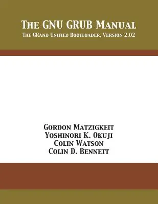 Le manuel GNU GRUB : Le chargeur de démarrage unifié GNC, version 2.02 - The GNU GRUB Manual: The GRand Unified Bootloader, Version 2.02