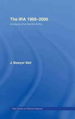 L'Ira, 1968-2000 : Analyse d'une armée secrète - The Ira, 1968-2000: An Analysis of a Secret Army