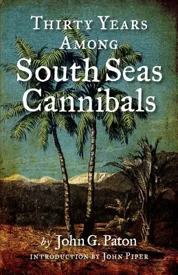 Trente ans parmi les cannibales des mers du Sud - Thirty Years Among South Seas Cannibals