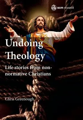 Undoing Theology : Histoires de vie de chrétiens non normatifs - Undoing Theology: Life Stories from Non-normative Christians