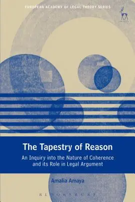 La tapisserie de la raison : Une enquête sur la nature de la cohérence et son rôle dans l'argumentation juridique - The Tapestry of Reason: An Inquiry Into the Nature of Coherence and Its Role in Legal Argument