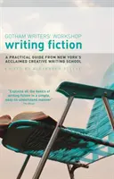 Écrire de la fiction : Un guide pratique de la célèbre école d'écriture créative de New York - Writing Fiction: A practical guide from New York's acclaimed creative writing school