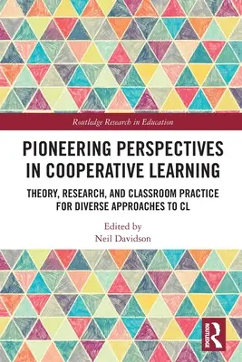 Pioneering Perspectives in Cooperative Learning : Théorie, recherche et pratique en classe pour diverses approches de l'apprentissage coopératif - Pioneering Perspectives in Cooperative Learning: Theory, Research, and Classroom Practice for Diverse Approaches to CL