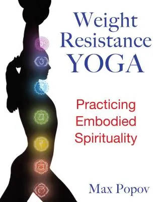 Yoga de la résistance au poids : pratiquer une spiritualité incarnée - Weight-Resistance Yoga: Practicing Embodied Spirituality