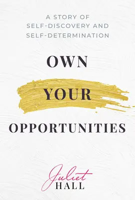 S'approprier ses chances : Une histoire de découverte de soi et d'autodétermination - Own Your Opportunities: A Story of Self-Discovery and Self-Determination