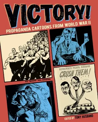 Victoire ! Caricatures de propagande de la Seconde Guerre mondiale - Victory!: Propaganda Cartoons from World War II