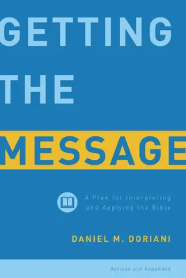 Comprendre le message : Un plan d'interprétation et d'application de la Bible - Getting the Message: A Plan for Interpreting and Applying the Bible