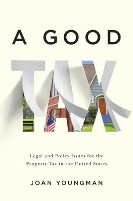 Une bonne taxe : Questions juridiques et politiques relatives à l'impôt foncier aux États-Unis - A Good Tax: Legal and Policy Issues for the Property Tax in the United States