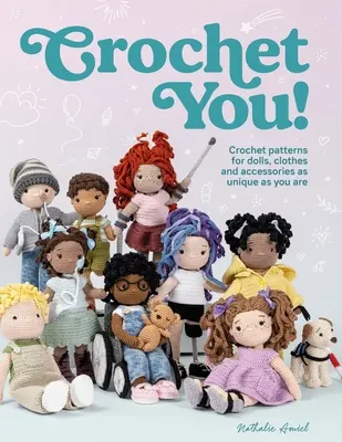 Crochet You ! Patrons au crochet pour poupées, vêtements et accessoires aussi uniques que vous l'êtes - Crochet You!: Crochet Patterns for Dolls, Clothes and Accessories as Unique as You Are