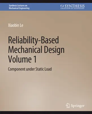 Conception mécanique basée sur la fiabilité, Volume 1 - Composant sous charge statique - Reliability-Based Mechanical Design, Volume 1 - Component under Static Load