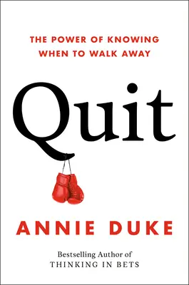 Abandonner : Le pouvoir de savoir quand s'en aller - Quit: The Power of Knowing When to Walk Away