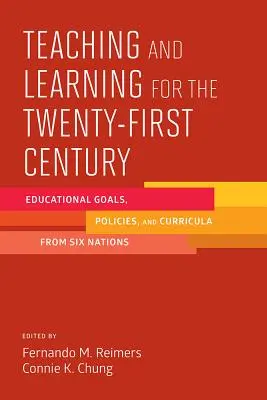 L'enseignement et l'apprentissage au XXIe siècle : Objectifs, politiques et programmes éducatifs de six nations - Teaching and Learning for the Twenty-First Century: Educational Goals, Policies, and Curricula from Six Nations