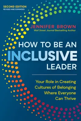 Comment être un leader inclusif, deuxième édition : Votre rôle dans la création de cultures d'appartenance où chacun peut s'épanouir - How to Be an Inclusive Leader, Second Edition: Your Role in Creating Cultures of Belonging Where Everyone Can Thrive